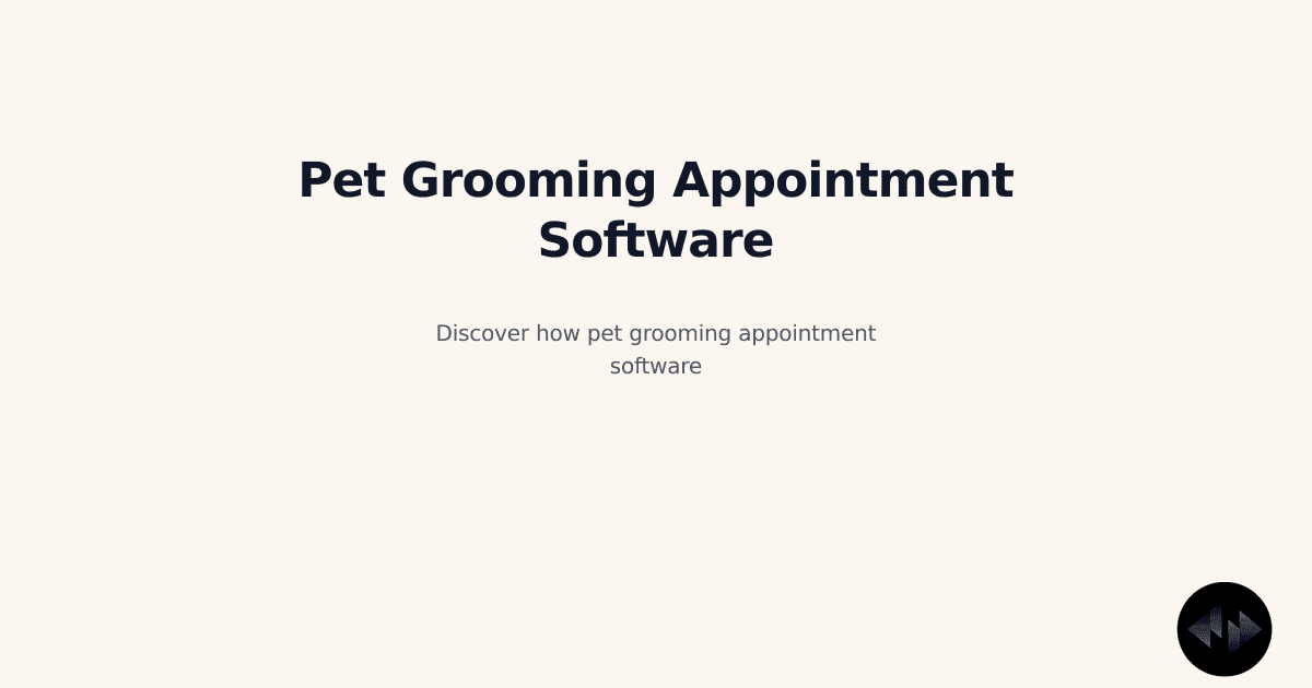Pet Grooming Appointment Software: The Ultimate 2026 Guide for Groomers