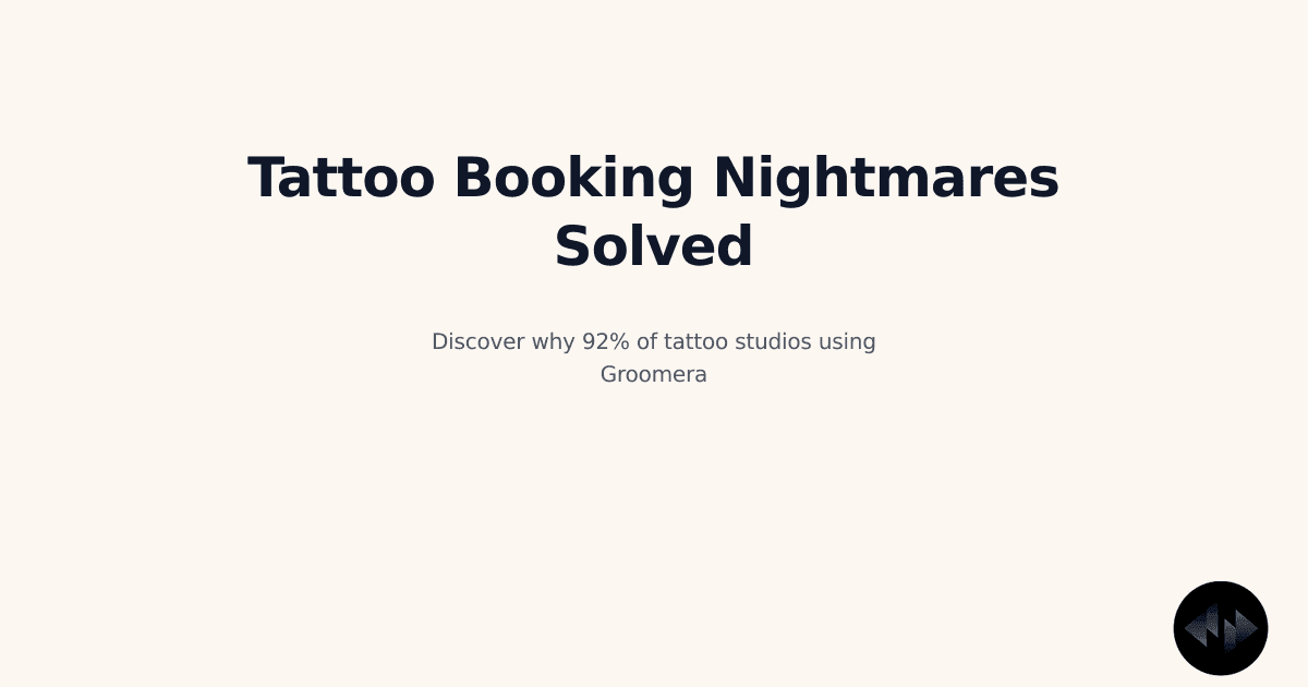 Tattoo Studio Booking Software: The Hidden Booking Nightmares Groomera Solves Better Than the Rest